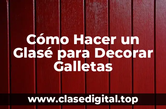 Cómo Hacer un Glasé para Decorar Galletas