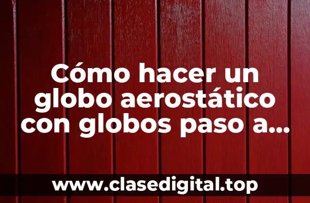 ¿Qué es un globo aerostático con globos y para qué sirve?