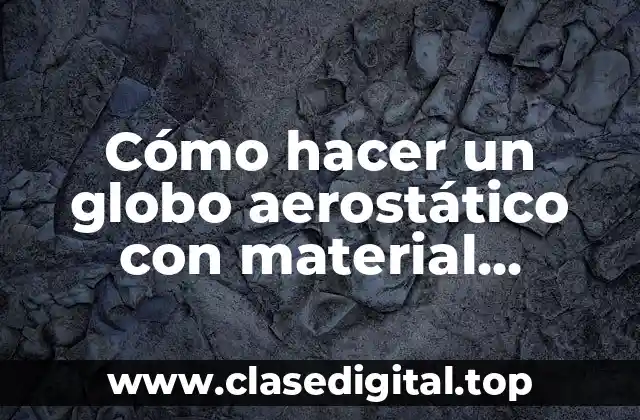 Cómo hacer un globo aerostático con material reciclado