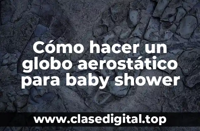 Cómo hacer un globo aerostático para baby shower
