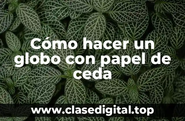 Cómo hacer un globo con papel de ceda