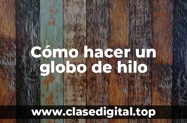 Cómo hacer un globo de hilo