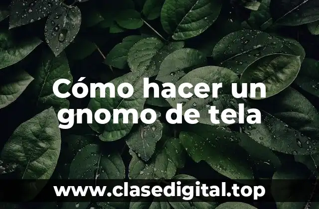 Cómo hacer un gnomo de tela