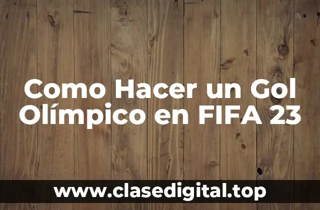 ¿Qué es un Gol Olímpico en FIFA 23?