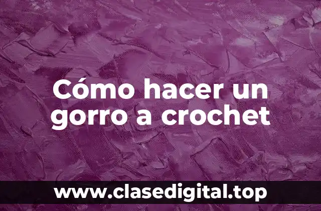 Cómo hacer un gorro a crochet