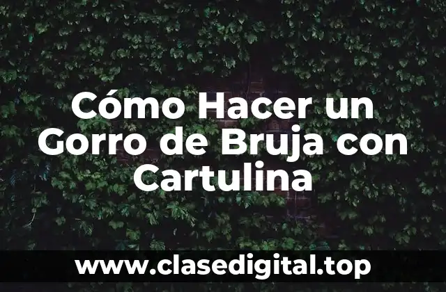Materiales Necesarios para Hacer un Gorro de Bruja con Cartulina