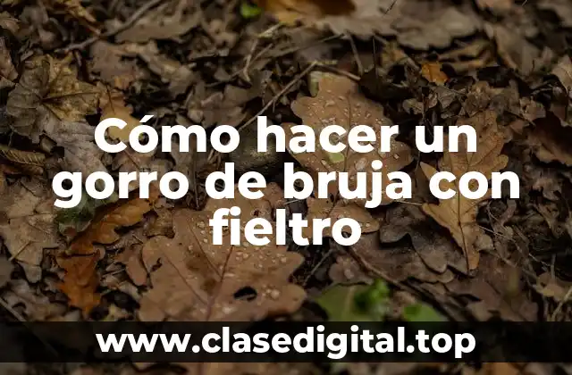 Cómo hacer un gorro de bruja con fieltro