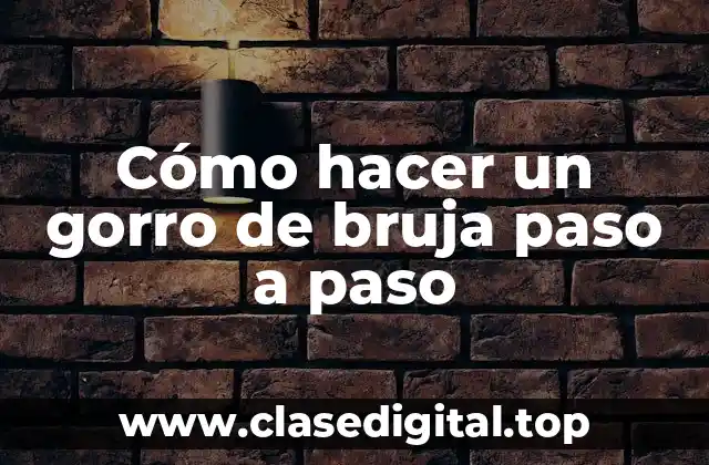 Cómo hacer un gorro de bruja paso a paso