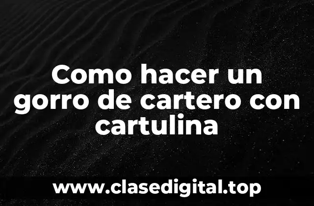 Como hacer un gorro de cartero con cartulina