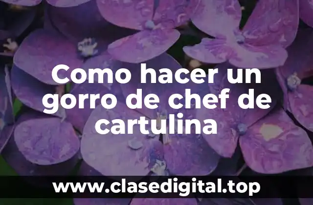 ¿Qué es un gorro de chef de cartulina y para qué sirve?