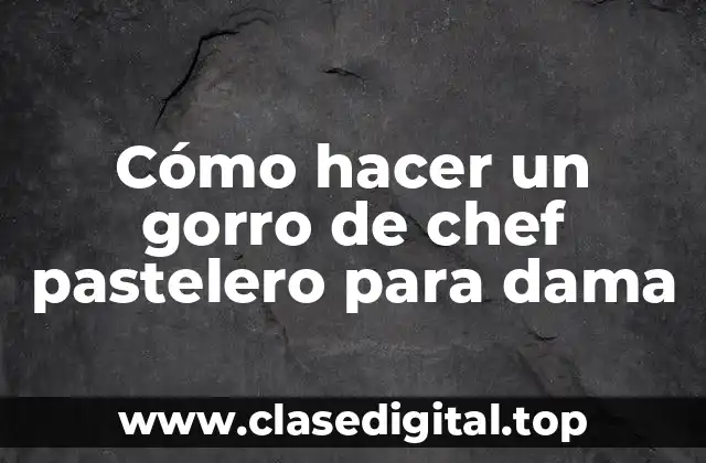 Cómo hacer un gorro de chef pastelero para dama