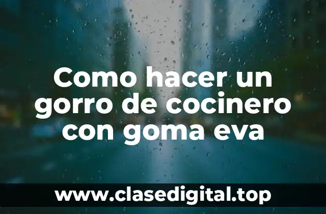 Como hacer un gorro de cocinero con goma eva