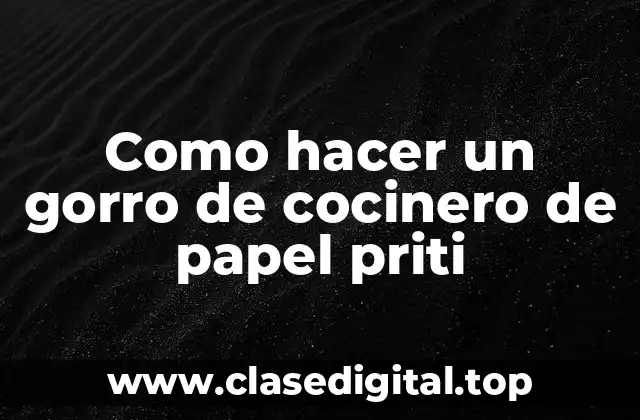 Como hacer un gorro de cocinero de papel priti