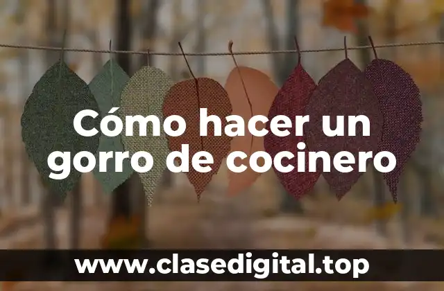 Cómo hacer un gorro de cocinero