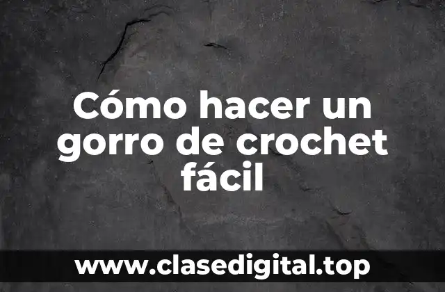 Cómo hacer un gorro de crochet fácil