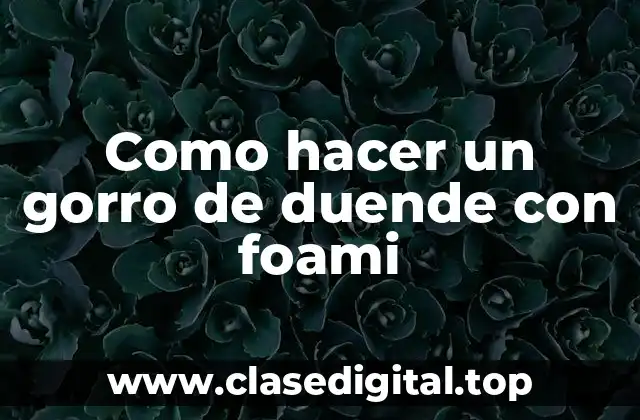 Como hacer un gorro de duende con foami