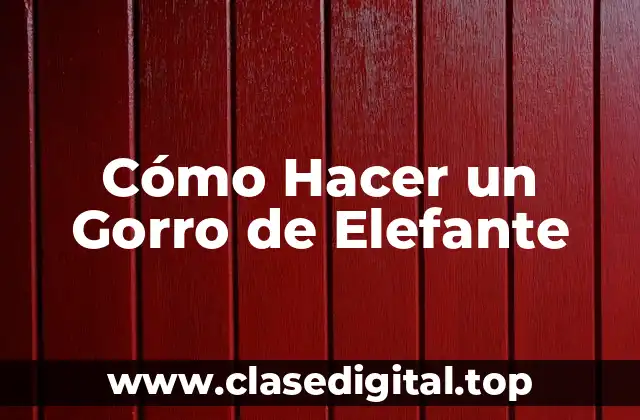 Cómo Hacer un Gorro de Elefante