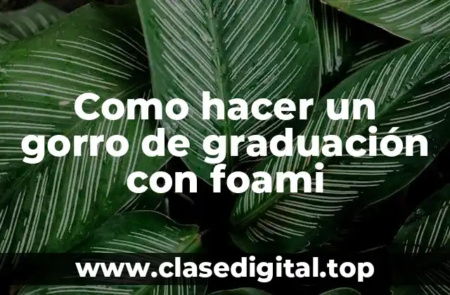 Como hacer un gorro de graduación con foami