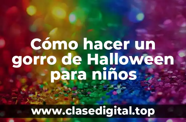 Cómo hacer un gorro de Halloween para niños