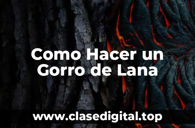 ¿Qué es un Gorro de Lana y para Qué Sirve?