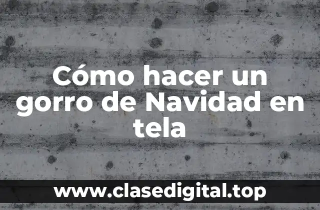 Cómo hacer un gorro de Navidad en tela