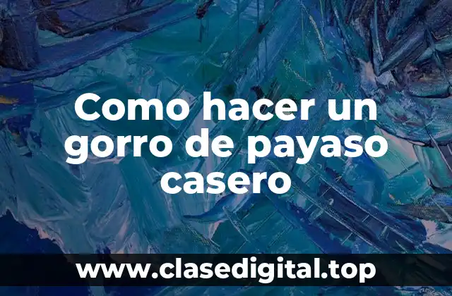 Como hacer un gorro de payaso casero