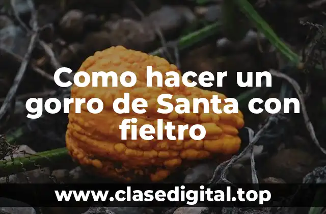 Como hacer un gorro de Santa con fieltro