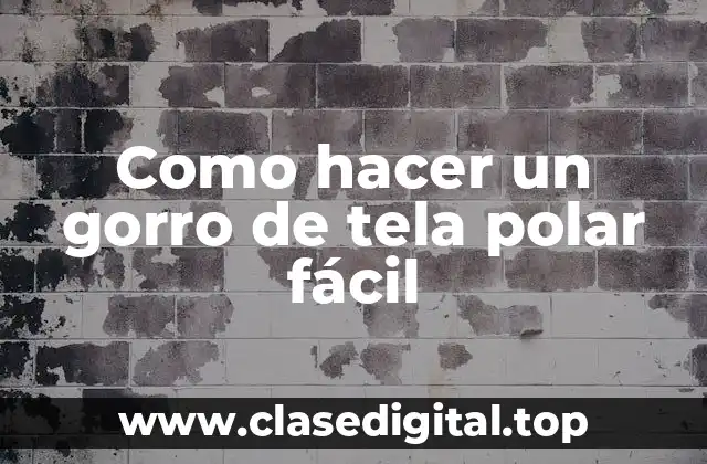 Como hacer un gorro de tela polar fácil