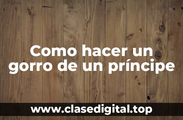 ¿Qué es un gorro de príncipe?