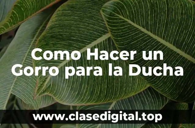 Como Hacer un Gorro para la Ducha