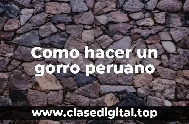 Como hacer un gorro peruano