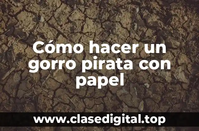 Cómo hacer un gorro pirata con papel