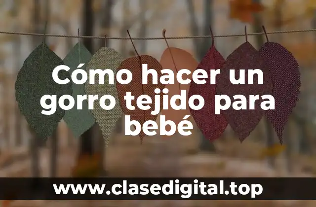 Cómo hacer un gorro tejido para bebé