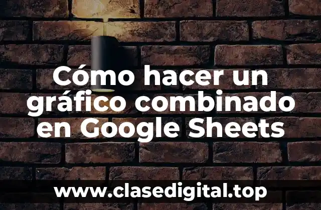 Cómo hacer un gráfico combinado en Google Sheets
