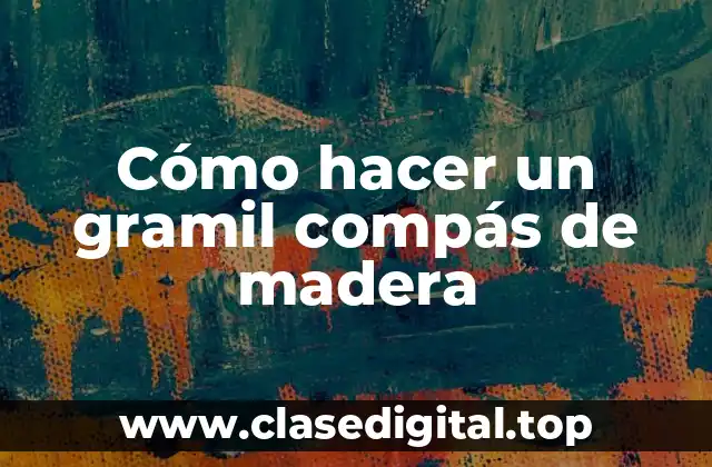 Cómo hacer un gramil compás de madera