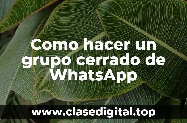 Como hacer un grupo cerrado de WhatsApp