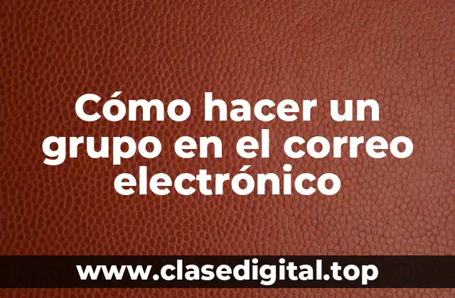 Cómo hacer un grupo en el correo electrónico