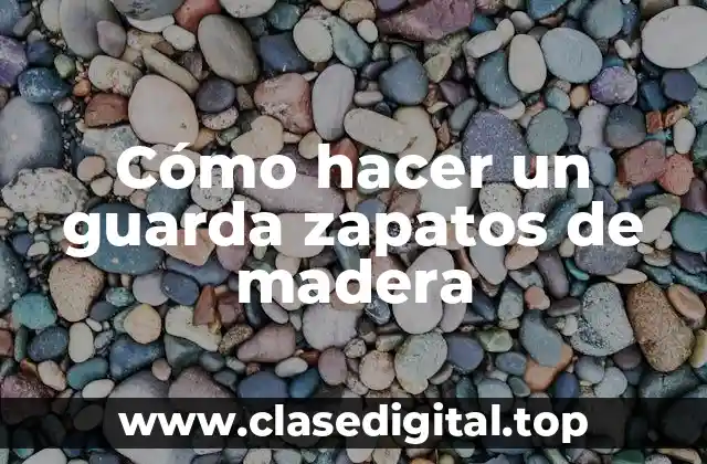 Cómo hacer un guarda zapatos de madera