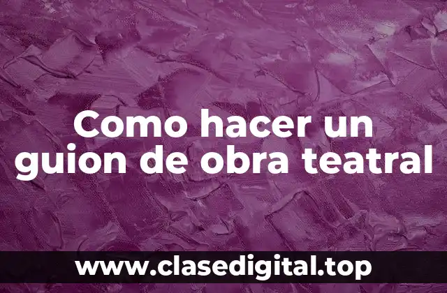 Como hacer un guion de obra teatral