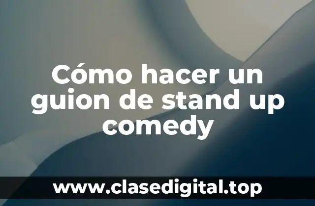 Cómo hacer un guion de stand up comedy