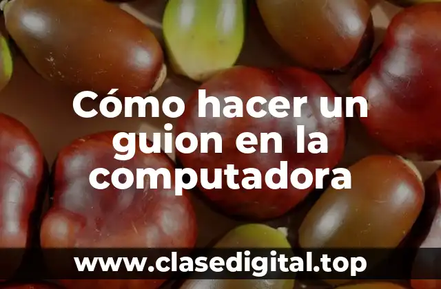 Cómo hacer un guion en la computadora