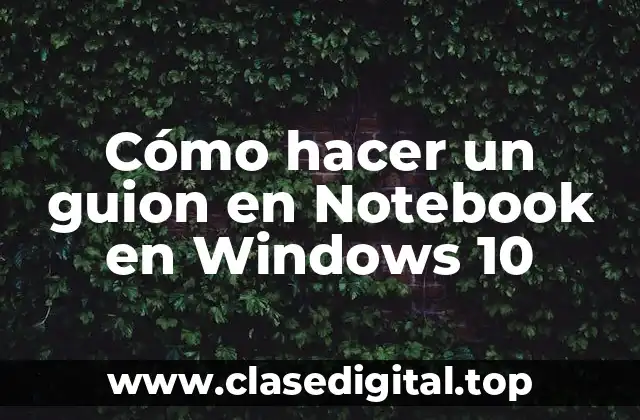 Cómo hacer un guion en Notebook en Windows 10