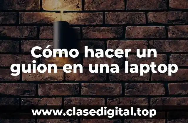 Cómo hacer un guion en una laptop