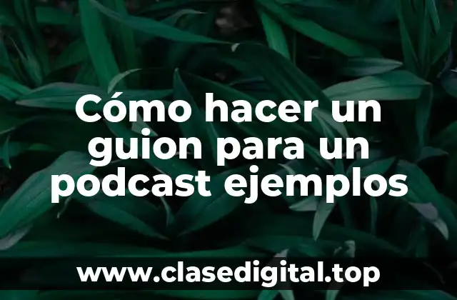 Cómo hacer un guion para un podcast ejemplos