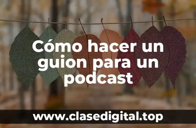 Cómo hacer un guion para un podcast
