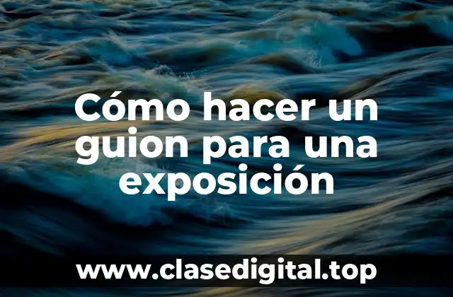 Cómo hacer un guion para una exposición