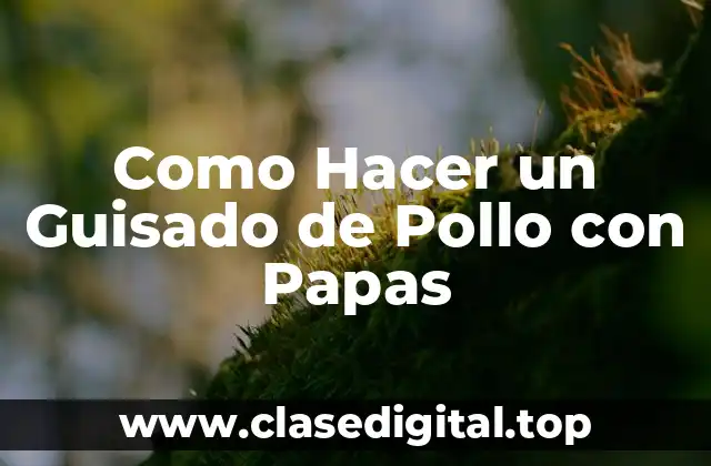Como Hacer un Guisado de Pollo con Papas