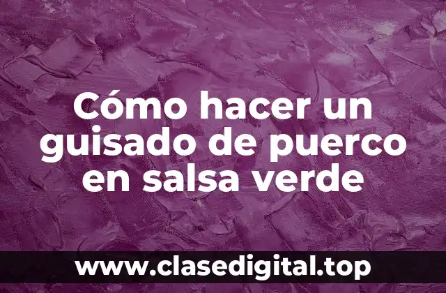 Cómo hacer un guisado de puerco en salsa verde