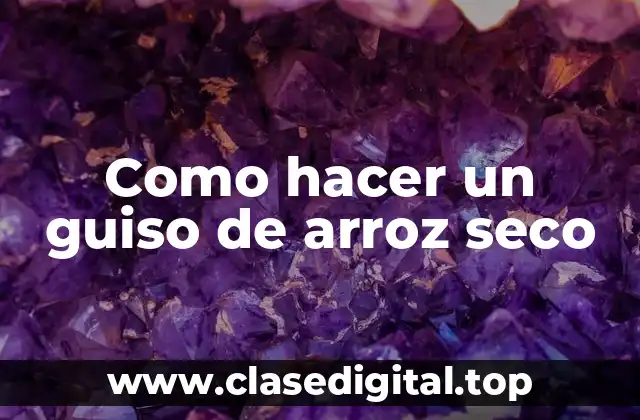 Como hacer un guiso de arroz seco