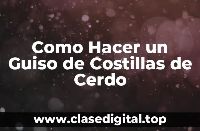 Como Hacer un Guiso de Costillas de Cerdo